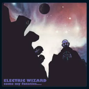 Electric Wizard Come My Fanatics....